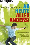 Joachim Franz: Ab heute alles anders!